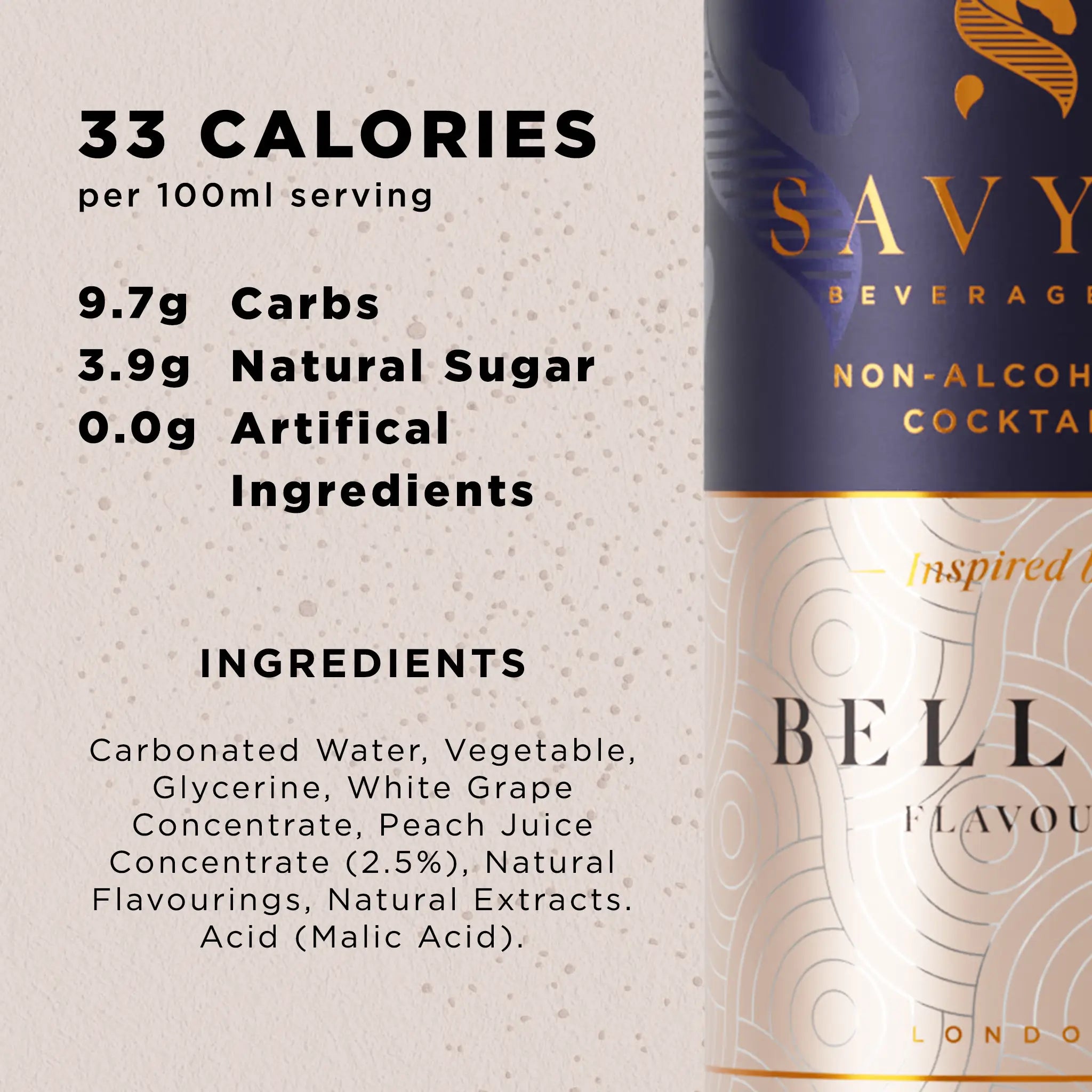 Nutrition and ingredients of Savyll alcohol-free Bellini: 33 calories per 100ml, 9.7g carbs, 3.9g natural sugar, no artificial ingredients.
