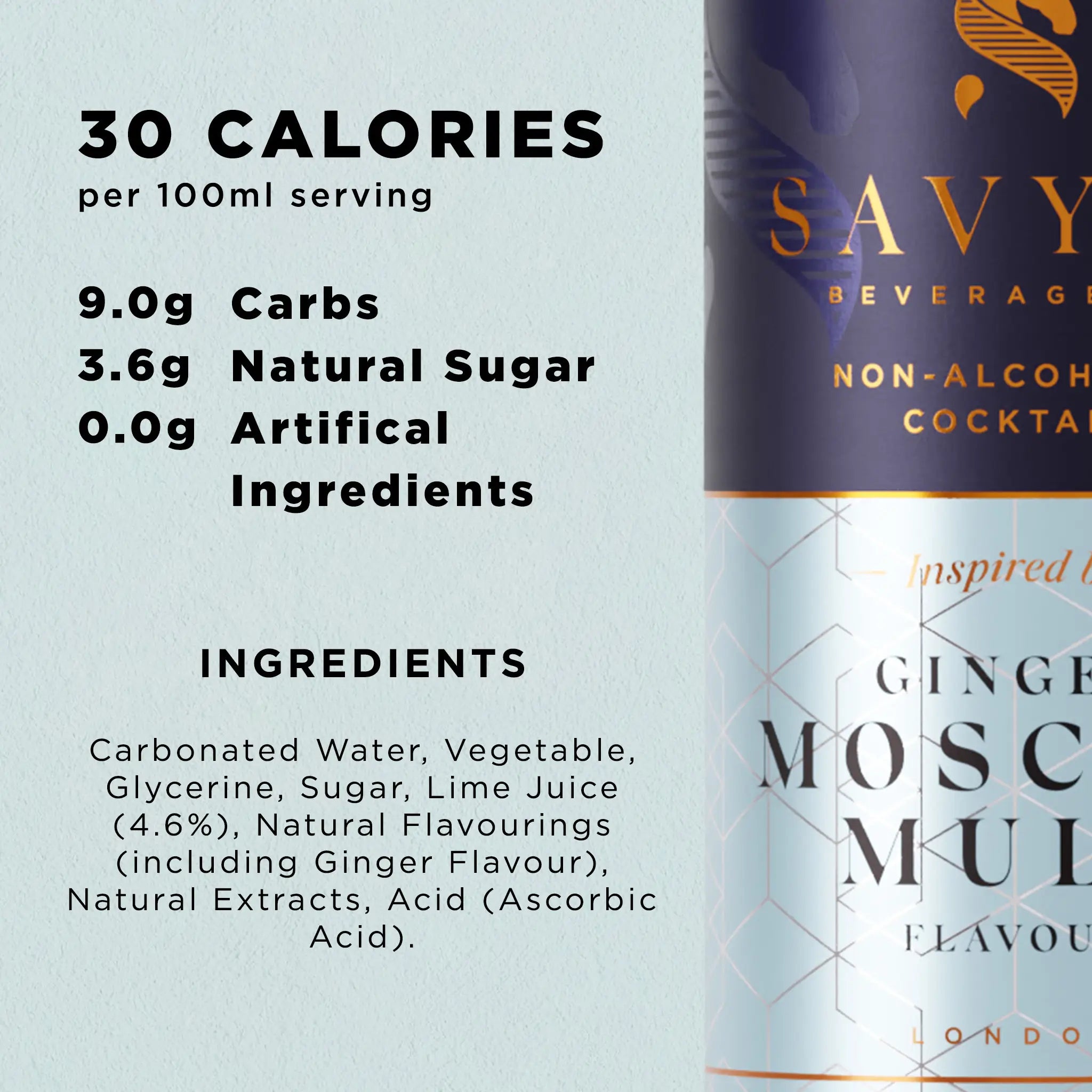Nutrition and ingredients for Savyll alcohol-free Moscow Mule: 30 calories per 100ml, 9g carbs, 3.6g natural sugar, no artificial ingredient